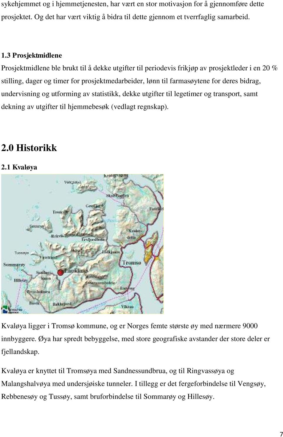 bidrag, undervisning og utforming av statistikk, dekke utgifter til legetimer og transport, samt dekning av utgifter til hjemmebesøk (vedlagt regnskap). 2.0 Historikk 2.