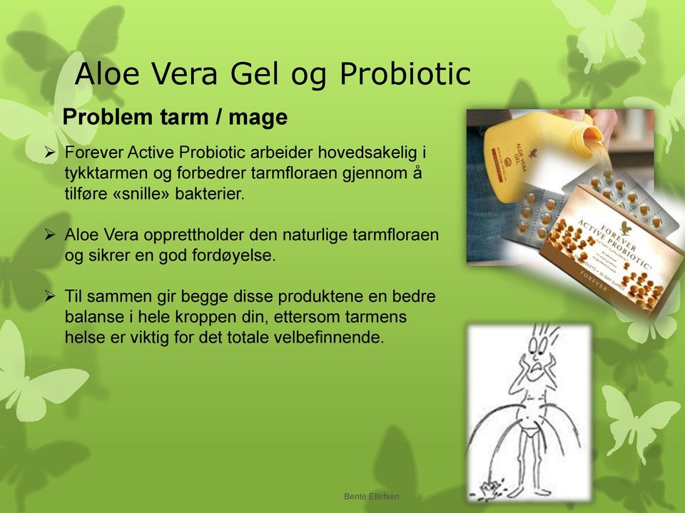 Aloe Vera opprettholder den naturlige tarmfloraen og sikrer en god fordøyelse.