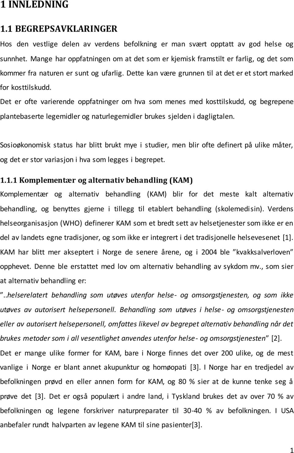 Det er ofte varierende oppfatninger om hva som menes med kosttilskudd, og begrepene plantebaserte legemidler og naturlegemidler brukes sjelden i dagligtalen.