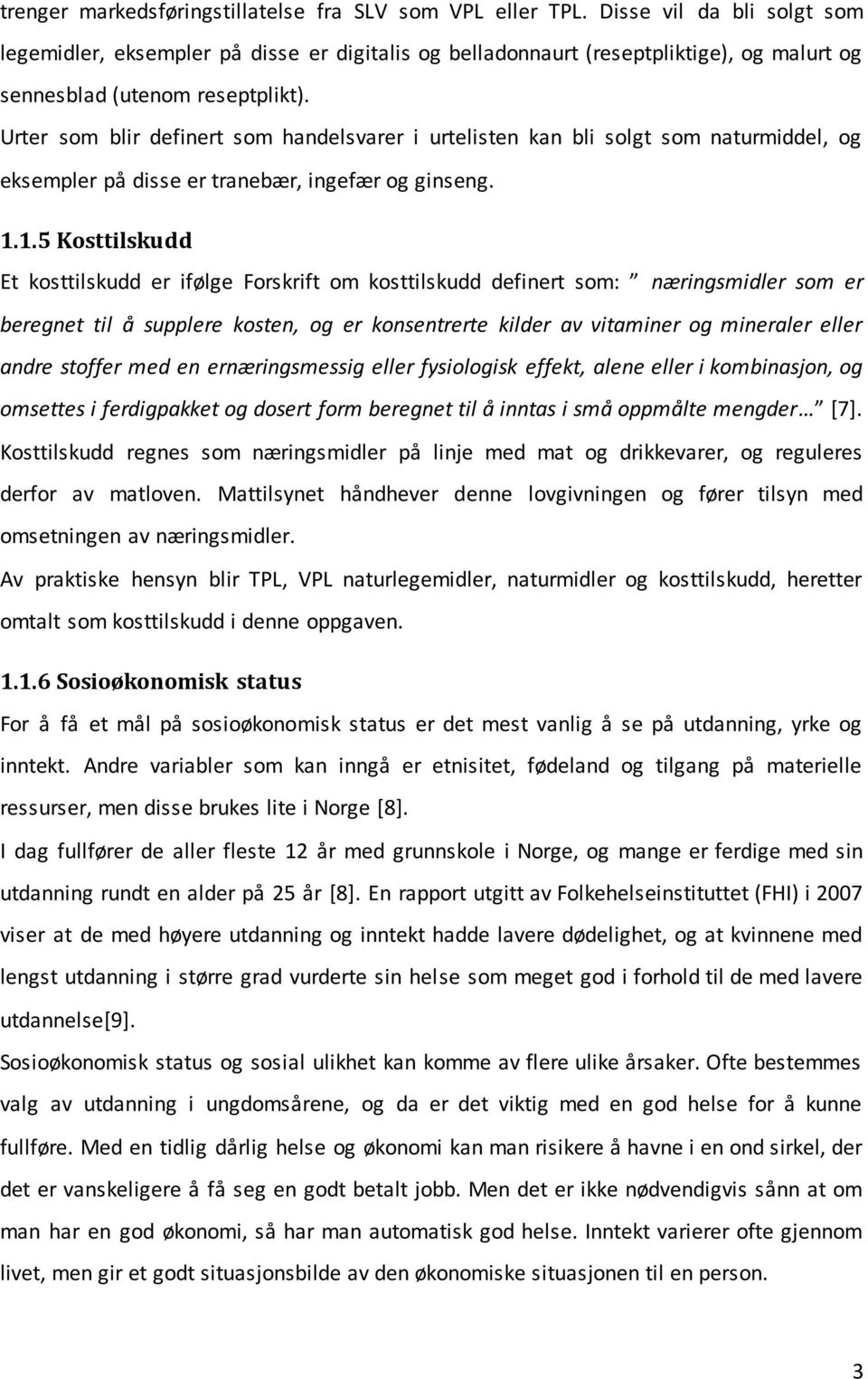 Urter som blir definert som handelsvarer i urtelisten kan bli solgt som naturmiddel, og eksempler på disse er tranebær, ingefær og ginseng. 1.