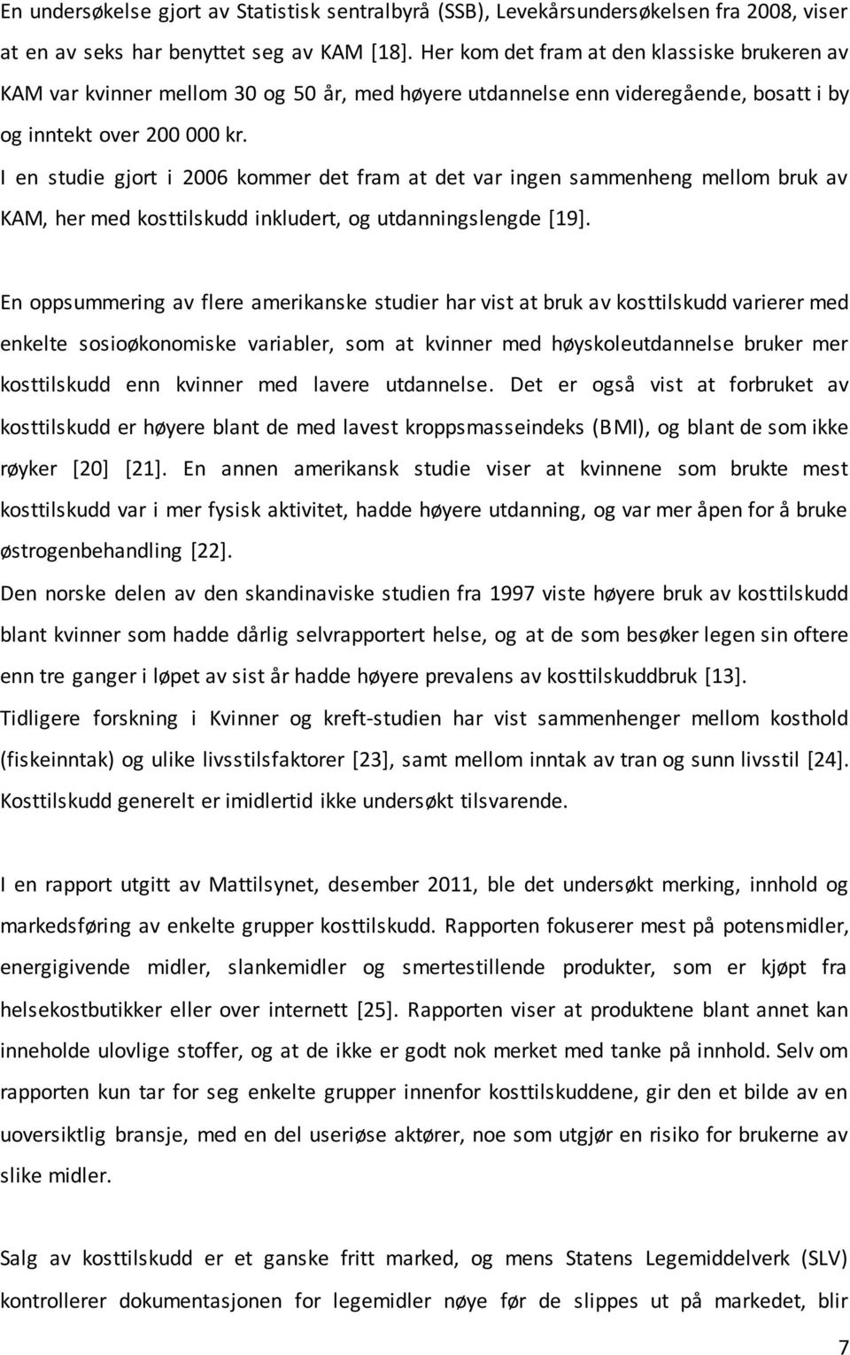 I en studie gjort i 2006 kommer det fram at det var ingen sammenheng mellom bruk av KAM, her med kosttilskudd inkludert, og utdanningslengde [19].