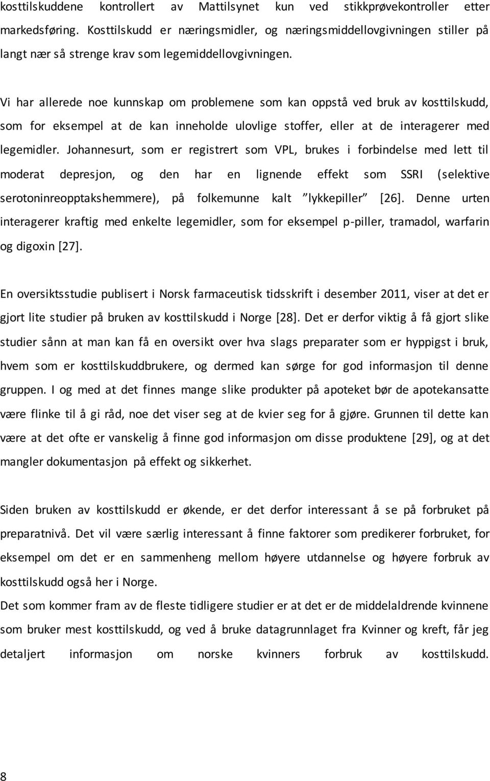 Vi har allerede noe kunnskap om problemene som kan oppstå ved bruk av kosttilskudd, som for eksempel at de kan inneholde ulovlige stoffer, eller at de interagerer med legemidler.