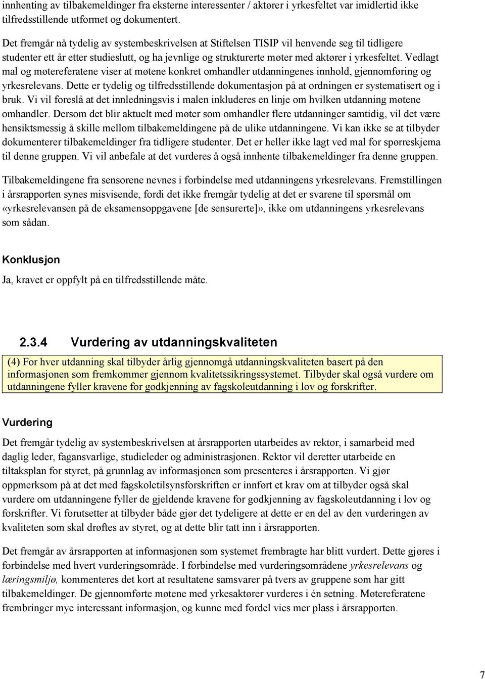 Vedlagt mal og møtereferatene viser at møtene konkret omhandler utdanningenes innhold, gjennomføring og yrkesrelevans.