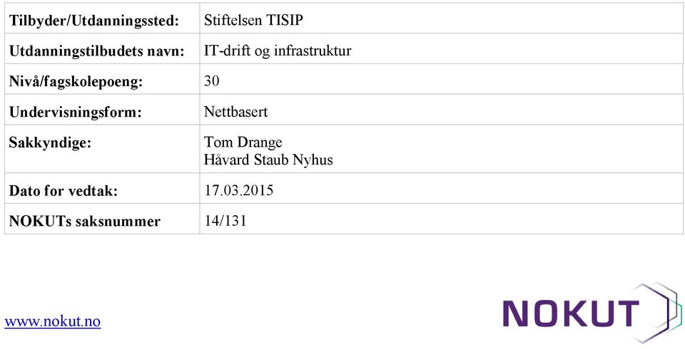 Undervisningsform: Sakkyndige: Nettbasert Tom Drange Håvard