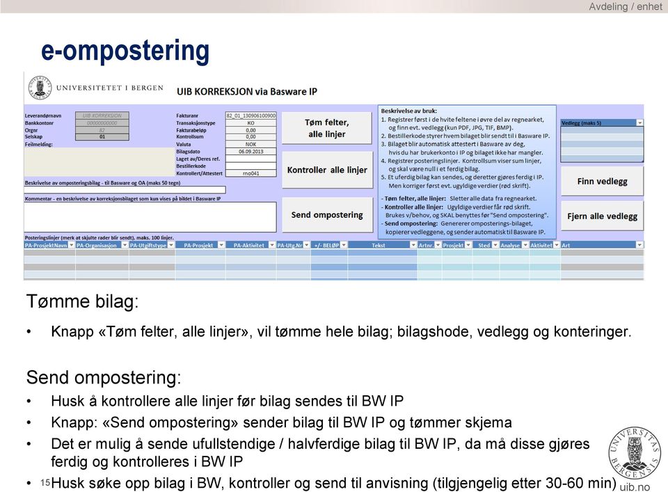 bilag til BW IP og tømmer skjema Det er mulig å sende ufullstendige / halvferdige bilag til BW IP, da må disse