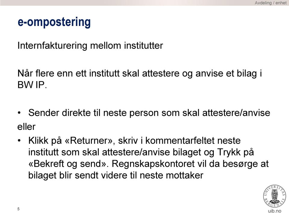 Sender direkte til neste person som skal attestere/anvise eller Klikk på «Returner», skriv i