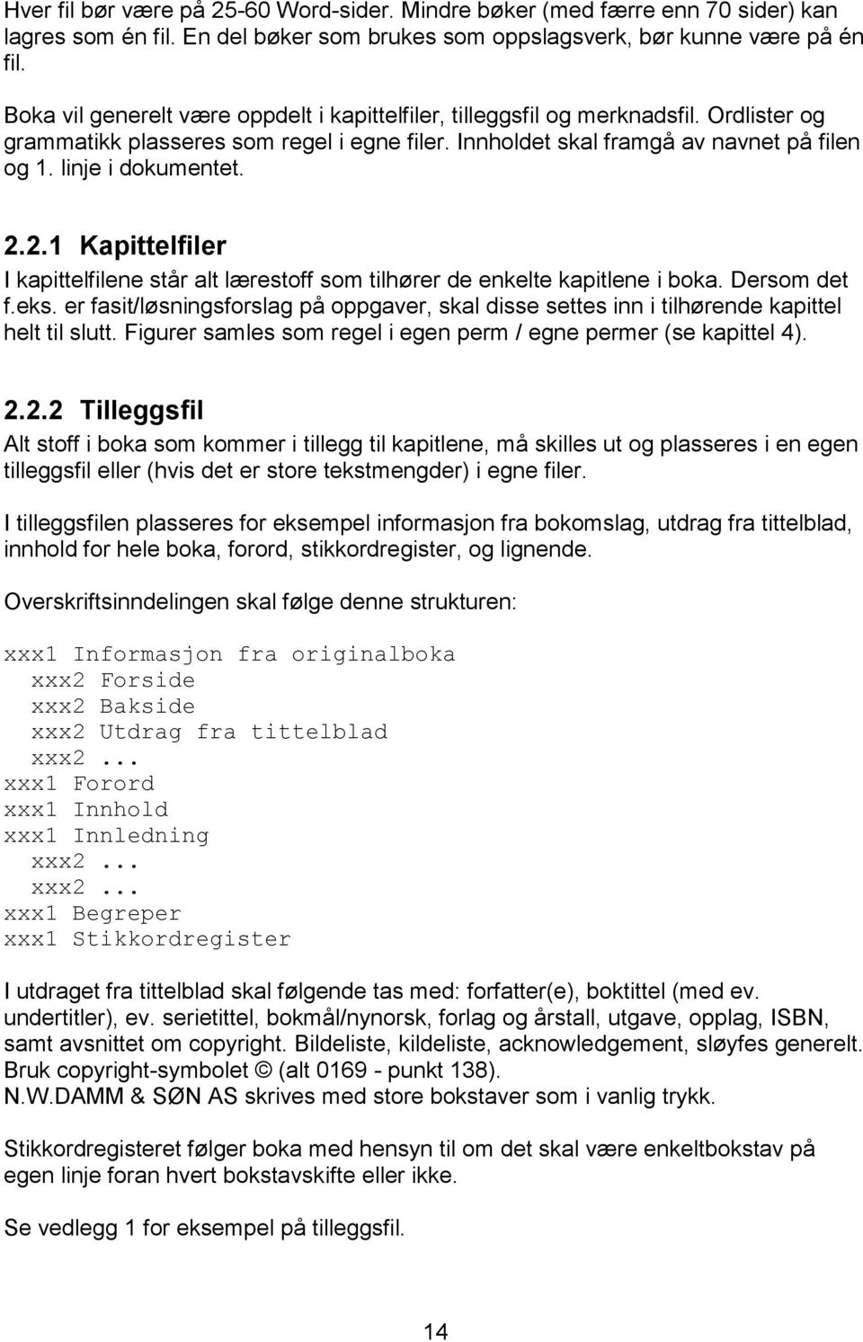 2.2.1 Kapittelfiler I kapittelfilene står alt lærestoff som tilhører de enkelte kapitlene i boka. Dersom det f.eks.