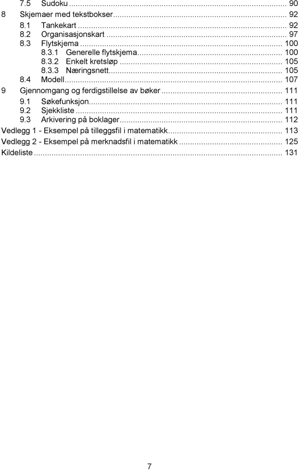 .. 107 9 Gjennomgang og ferdigstillelse av bøker... 111 9.1 Søkefunksjon... 111 9.2 Sjekkliste... 111 9.3 Arkivering på boklager.