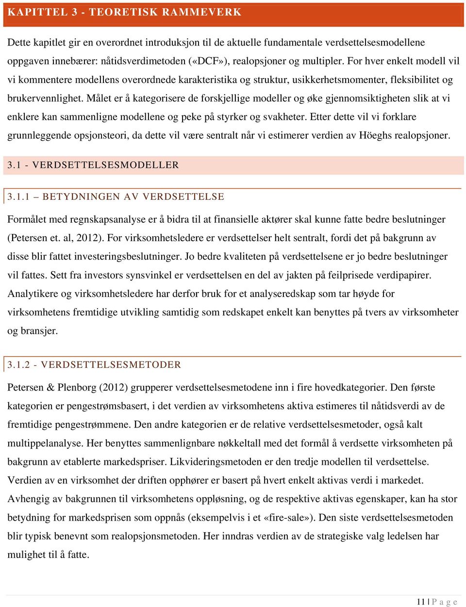 Målet er å kategorisere de forskjellige modeller og øke gjennomsiktigheten slik at vi enklere kan sammenligne modellene og peke på styrker og svakheter.