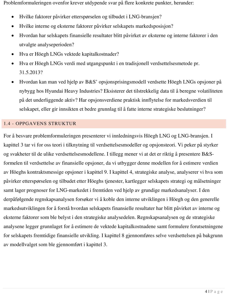 Hva er Höegh LNGs vektede kapitalkostnader? Hva er Höegh LNGs verdi med utgangspunkt i en tradisjonell verdsettelsesmetode pr. 31.5.2013?