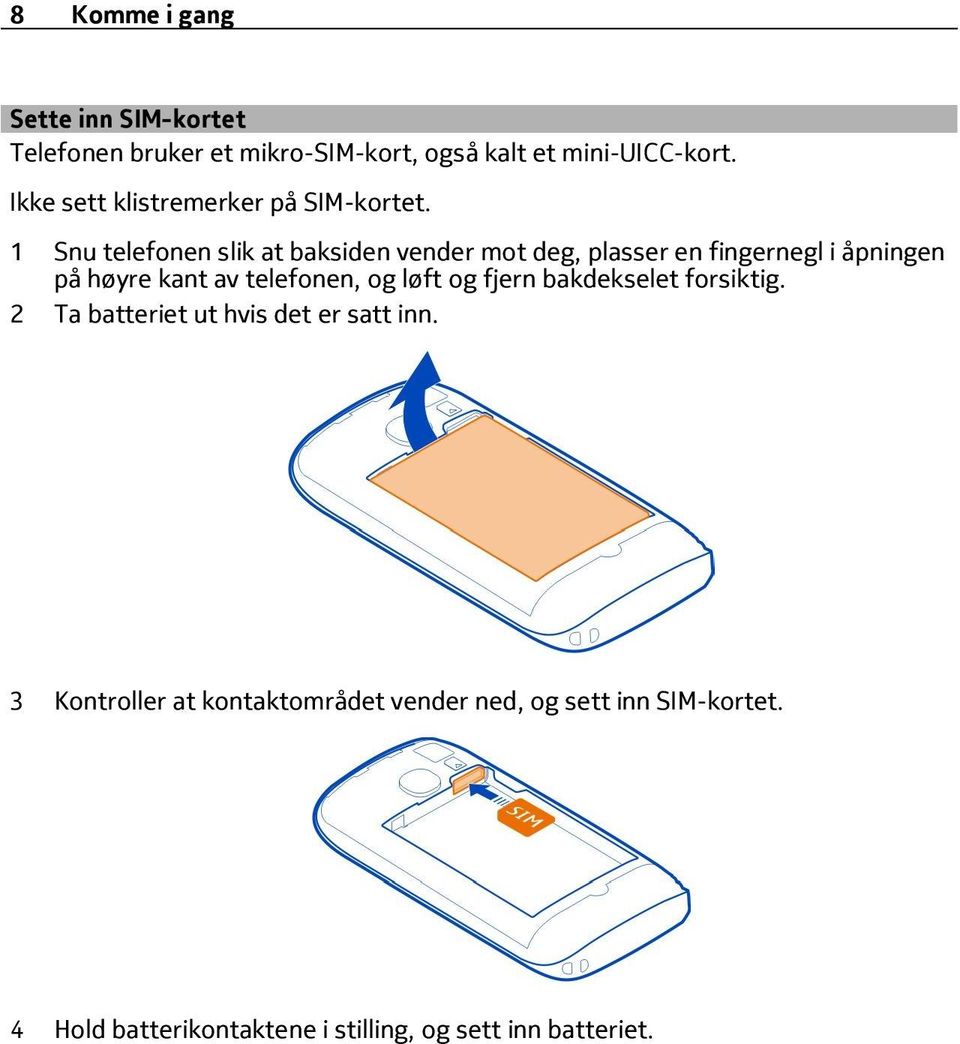 1 Snu telefonen slik at baksiden vender mot deg, plasser en fingernegl i åpningen på høyre kant av telefonen, og