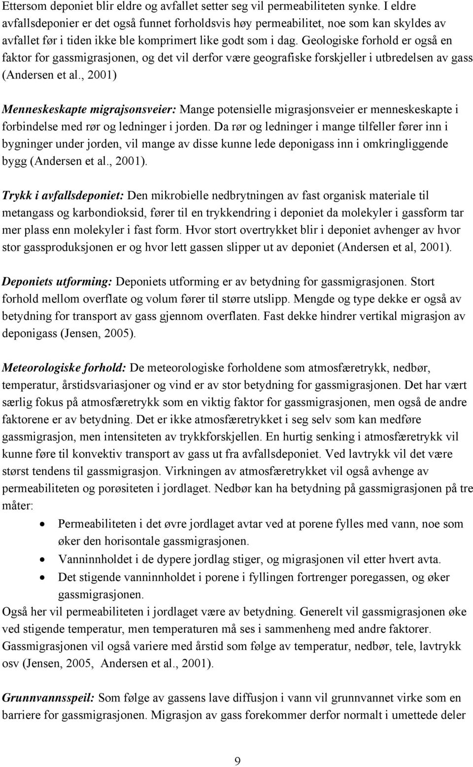 Geologiske forhold er også en faktor for gassmigrasjonen, og det vil derfor være geografiske forskjeller i utbredelsen av gass (Andersen et al.