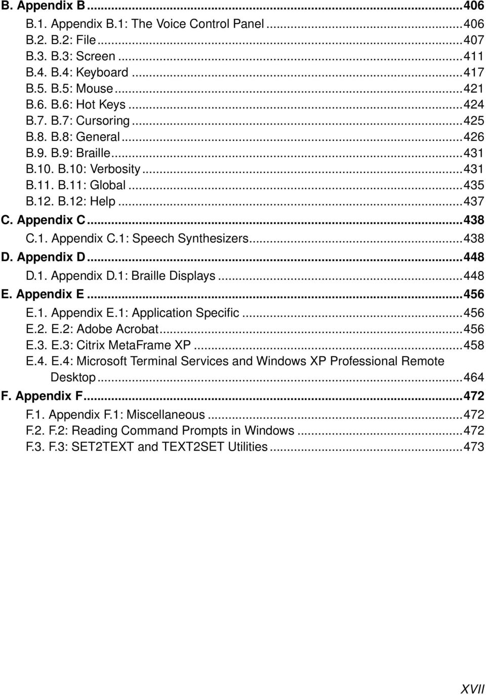 Appendix D...448 D.1. Appendix D.1: Braille Displays...448 E. Appendix E...456 E.1. Appendix E.1: Application Specific...456 E.2. E.2: Adobe Acrobat...456 E.3. E.3: Citrix MetaFrame XP...458 E.4. E.4: Microsoft Terminal Services and Windows XP Professional Remote Desktop.