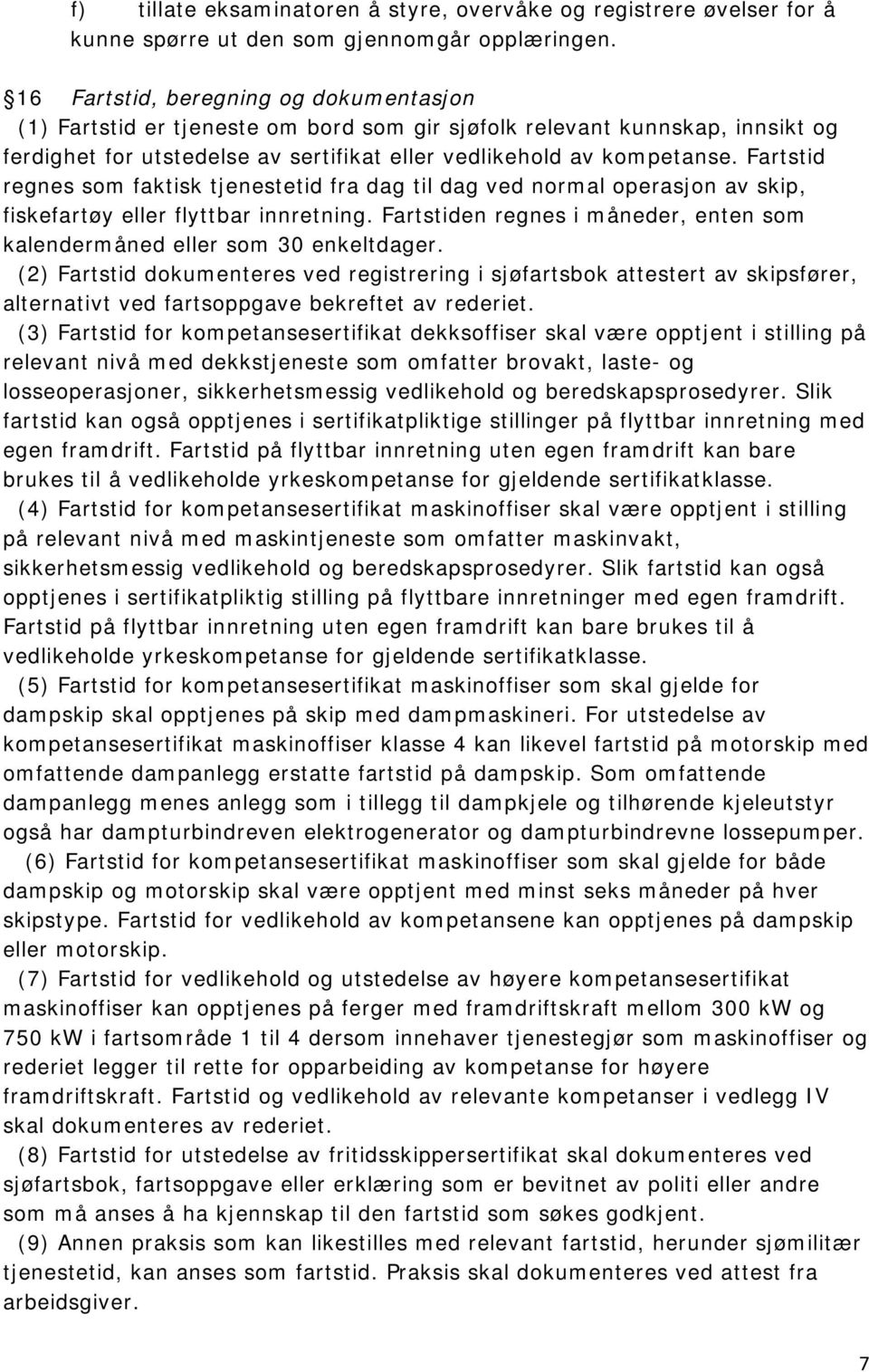 Fartstid regnes som faktisk tjenestetid fra dag til dag ved normal operasjon av skip, fiskefartøy eller flyttbar innretning.