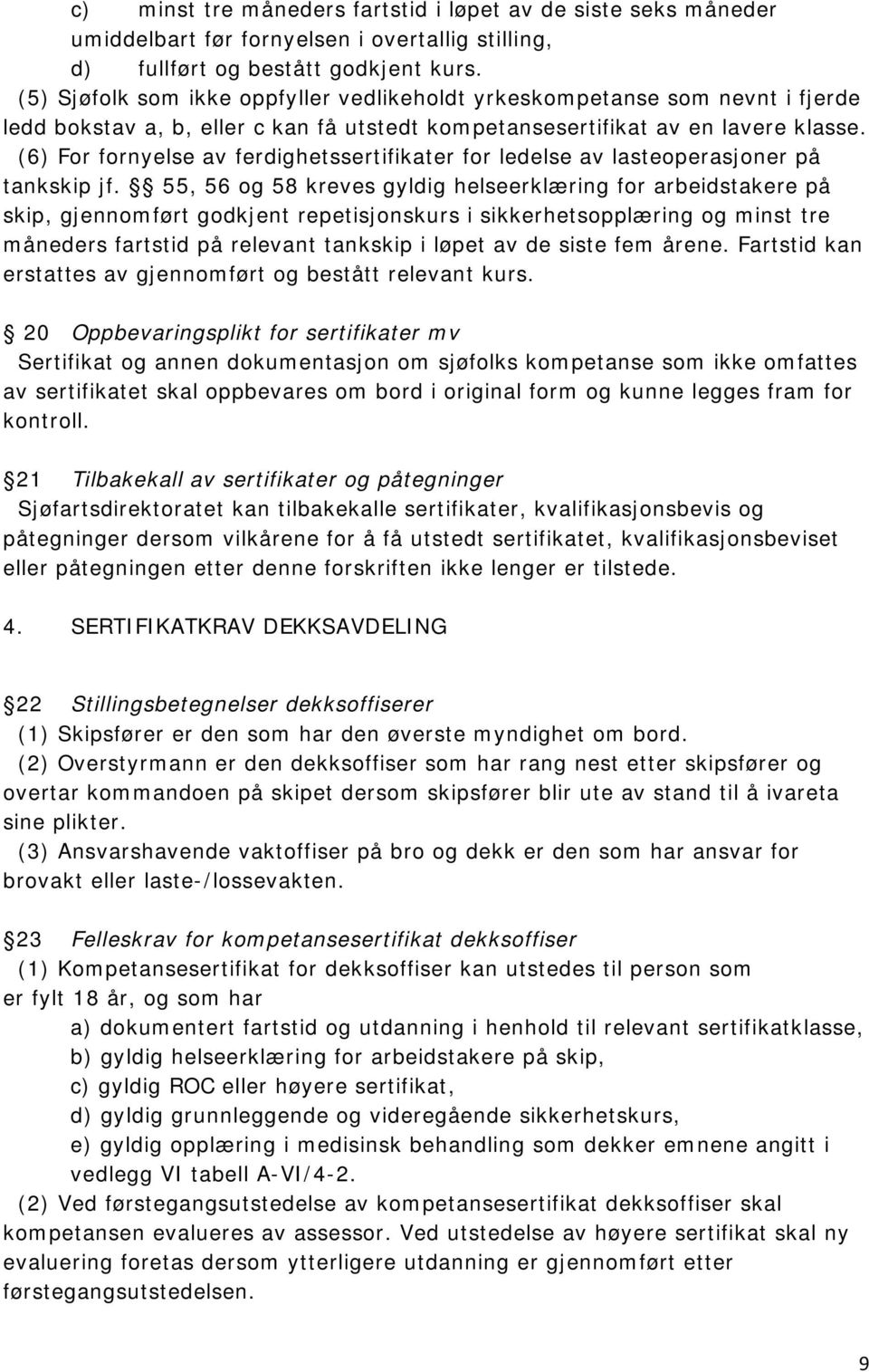 (6) For fornyelse av ferdighetssertifikater for ledelse av lasteoperasjoner på tankskip jf.