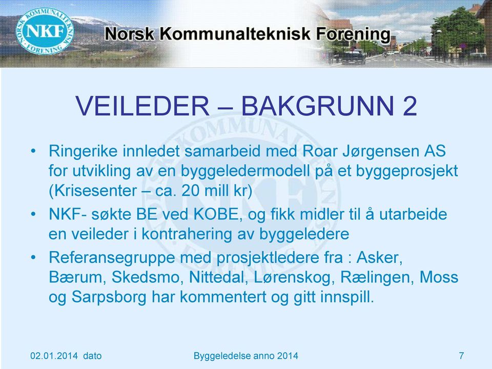 20 mill kr) NKF- søkte BE ved KOBE, og fikk midler til å utarbeide en veileder i kontrahering av byggeledere