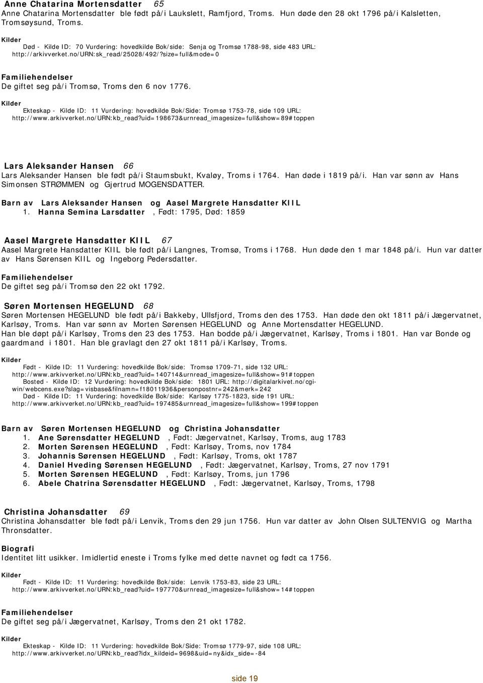 size=full&mode=0 Familiehendelser De giftet seg på/i Tromsø, Troms den 6 nov 1776. Ekteskap - 11 Vurdering: hovedkilde Bok/Side: Tromsø 1753-78, side 109 URL: http://www.arkivverket.no/urn:kb_read?