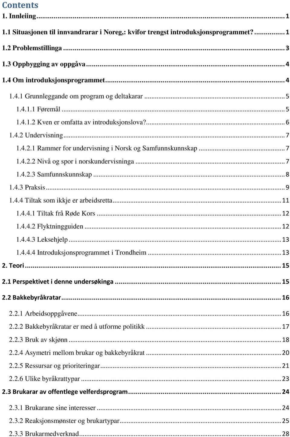 .. 7 1.4.2.2 Nivå og spor i norskundervisninga... 7 1.4.2.3 Samfunnskunnskap... 8 1.4.3 Praksis... 9 1.4.4 Tiltak som ikkje er arbeidsretta... 11 1.4.4.1 Tiltak frå Røde Kors... 12 1.4.4.2 Flyktningguiden.