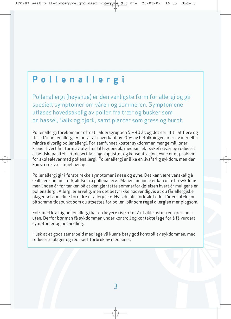 Pollenallergi forekommer oftest i aldersgruppen 5 40 år, og det ser ut til at flere og flere får pollenallergi.