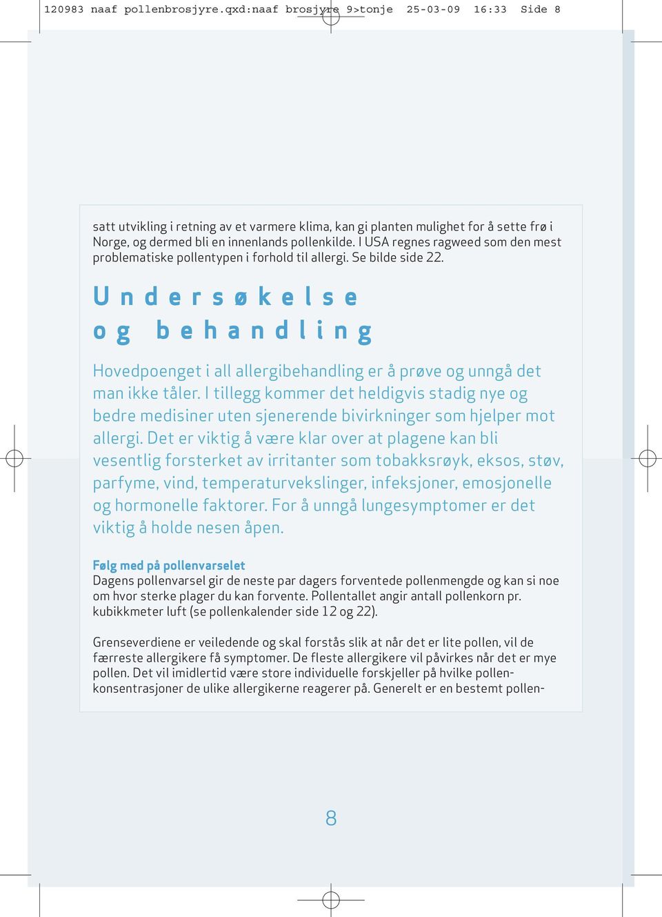 I USA regnes ragweed som den mest problematiske pollentypen i forhold til allergi. Se bilde side 22.