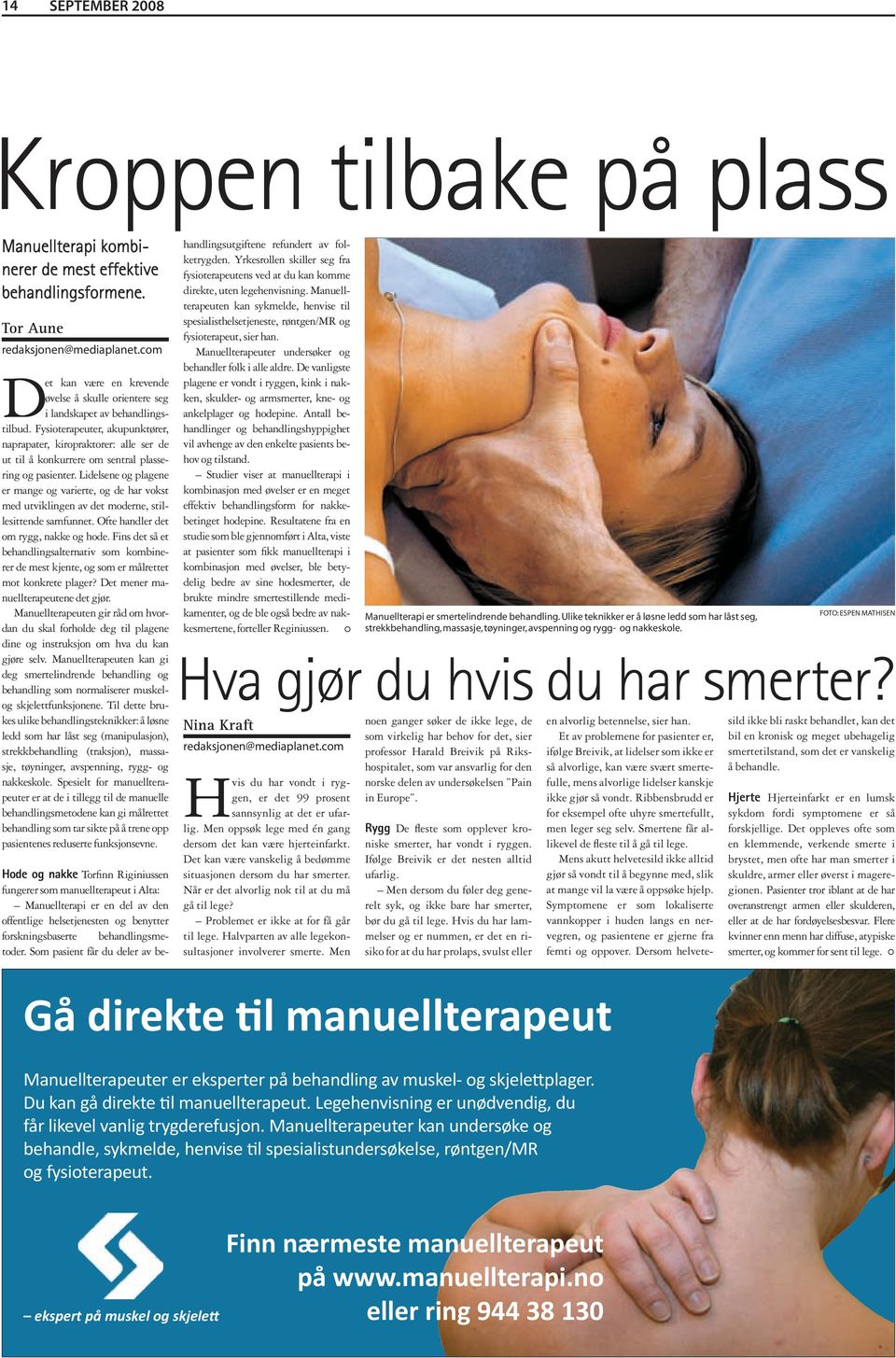 Fysioterapeuter, akupunktører, naprapater, kiropraktorer: alle ser de ut til å konkurrere om sentral plassering og pasienter.