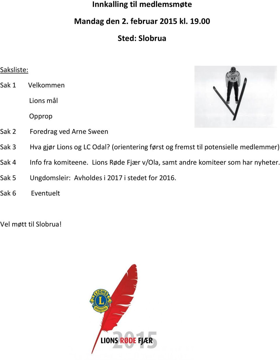 Hva gjør Lions og LC Odal? (orientering først og fremst til potensielle medlemmer) Info fra komiteene.