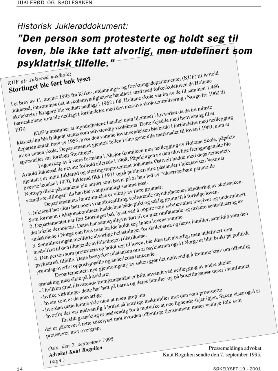 august 1995 fra Kirke-, utdannings- og forskningsdepartementet (KUF) til Arnold Juklerød, innrømmes det at skolemyndighetene handlet i strid med folkeskoleloven da Holtane skolekrets i Kragerø ble