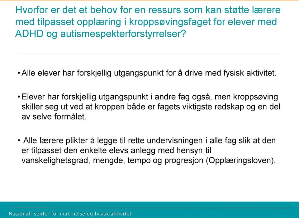 Elever har forskjellig utgangspunkt i andre fag også, men kroppsøving skiller seg ut ved at kroppen både er fagets viktigste redskap og en del av