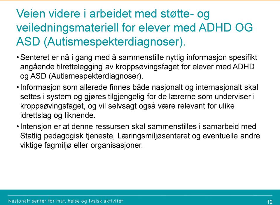 Informasjon som allerede finnes både nasjonalt og internasjonalt skal settes i system og gjøres tilgjengelig for de lærerne som underviser i kroppsøvingsfaget, og vil