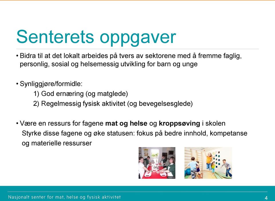 Regelmessig fysisk aktivitet (og bevegelsesglede) Være en ressurs for fagene mat og helse og kroppsøving