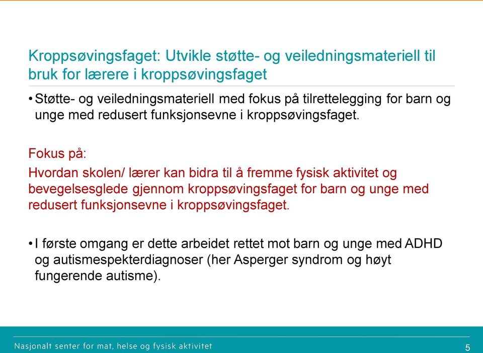 Fokus på: Hvordan skolen/ lærer kan bidra til å fremme fysisk aktivitet og bevegelsesglede gjennom kroppsøvingsfaget for barn og unge med