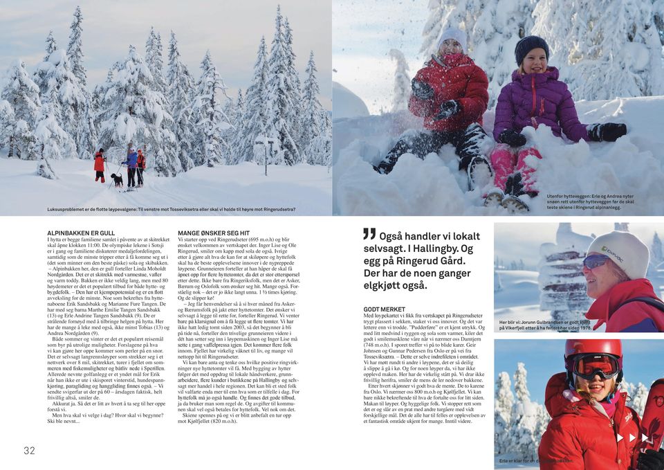 Alpinbakken er gull I hytta er begge familiene samlet i påvente av at skitrekket skal åpne klokken 11:00.