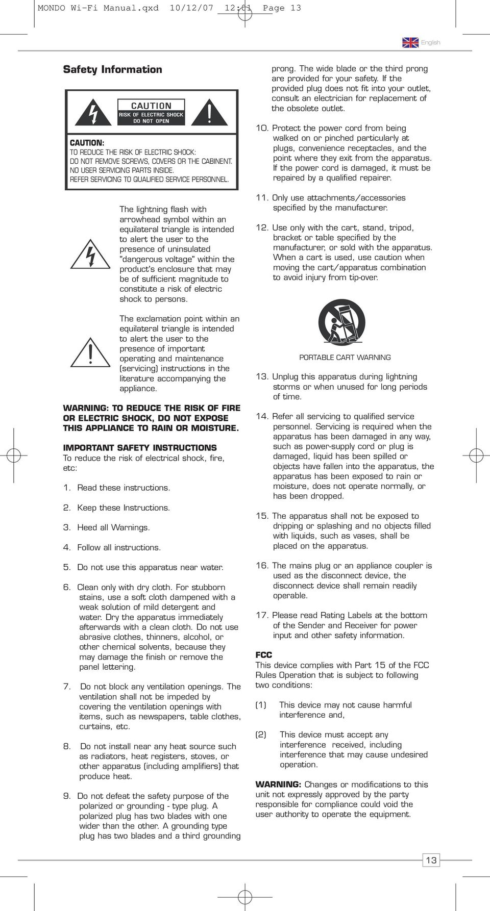 The lightning flash with arrowhead symbol within an equilateral triangle is intended to alert the user to the presence of uninsulated "dangerous voltage" within the product's enclosure that may be of