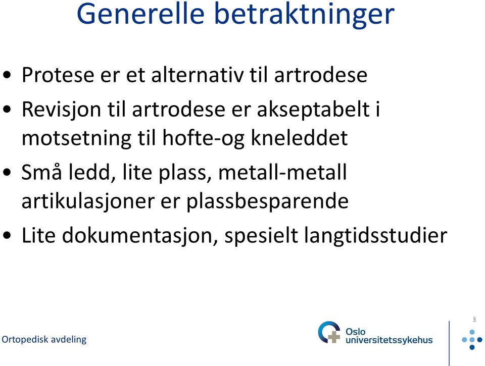 kneleddet Små ledd, lite plass, metall-metall artikulasjoner er