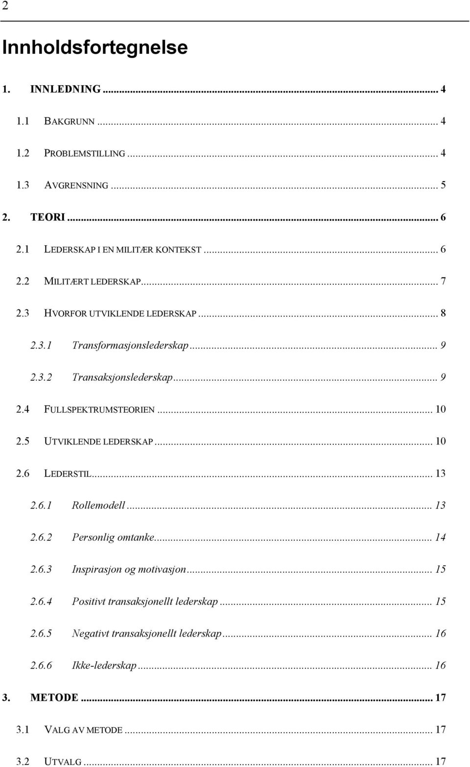 5 UTVIKLENDE LEDERSKAP... 10 2.6 LEDERSTIL... 13 2.6.1 Rollemodell... 13 2.6.2 Personlig omtanke... 14 2.6.3 Inspirasjon og motivasjon... 15 2.6.4 Positivt transaksjonellt lederskap.