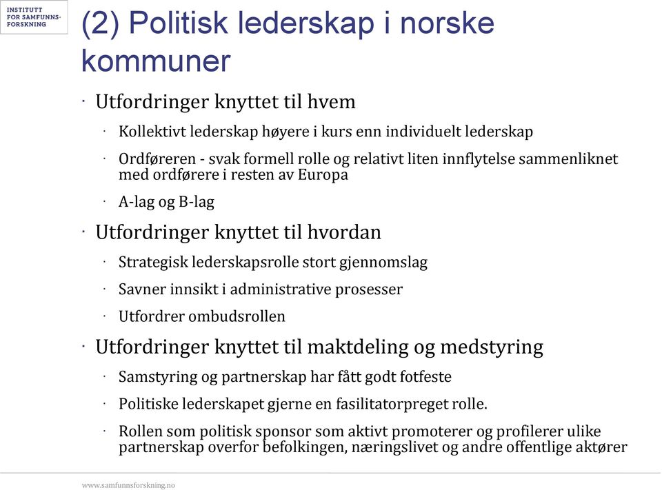 administrative prosesser Utfordrer ombudsrollen Utfordringer knyttet til maktdeling og medstyring Samstyring og partnerskap har fått godt fotfeste Politiske lederskapet gjerne en