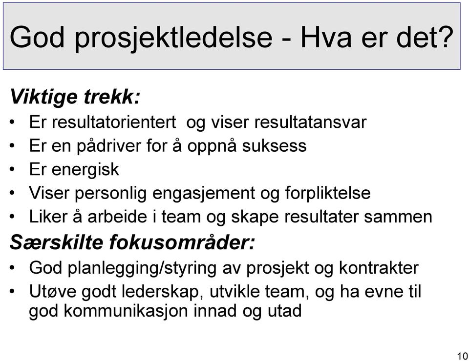 energisk Viser personlig engasjement og forpliktelse Liker å arbeide i team og skape resultater