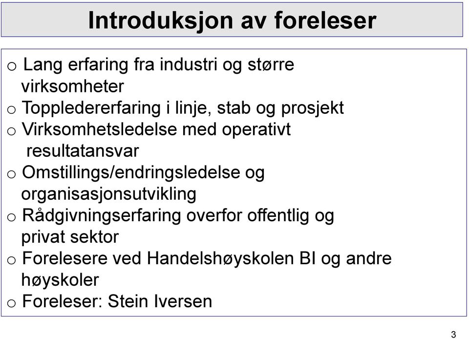 resultatansvar o Omstillings/endringsledelse og organisasjonsutvikling o Rådgivningserfaring