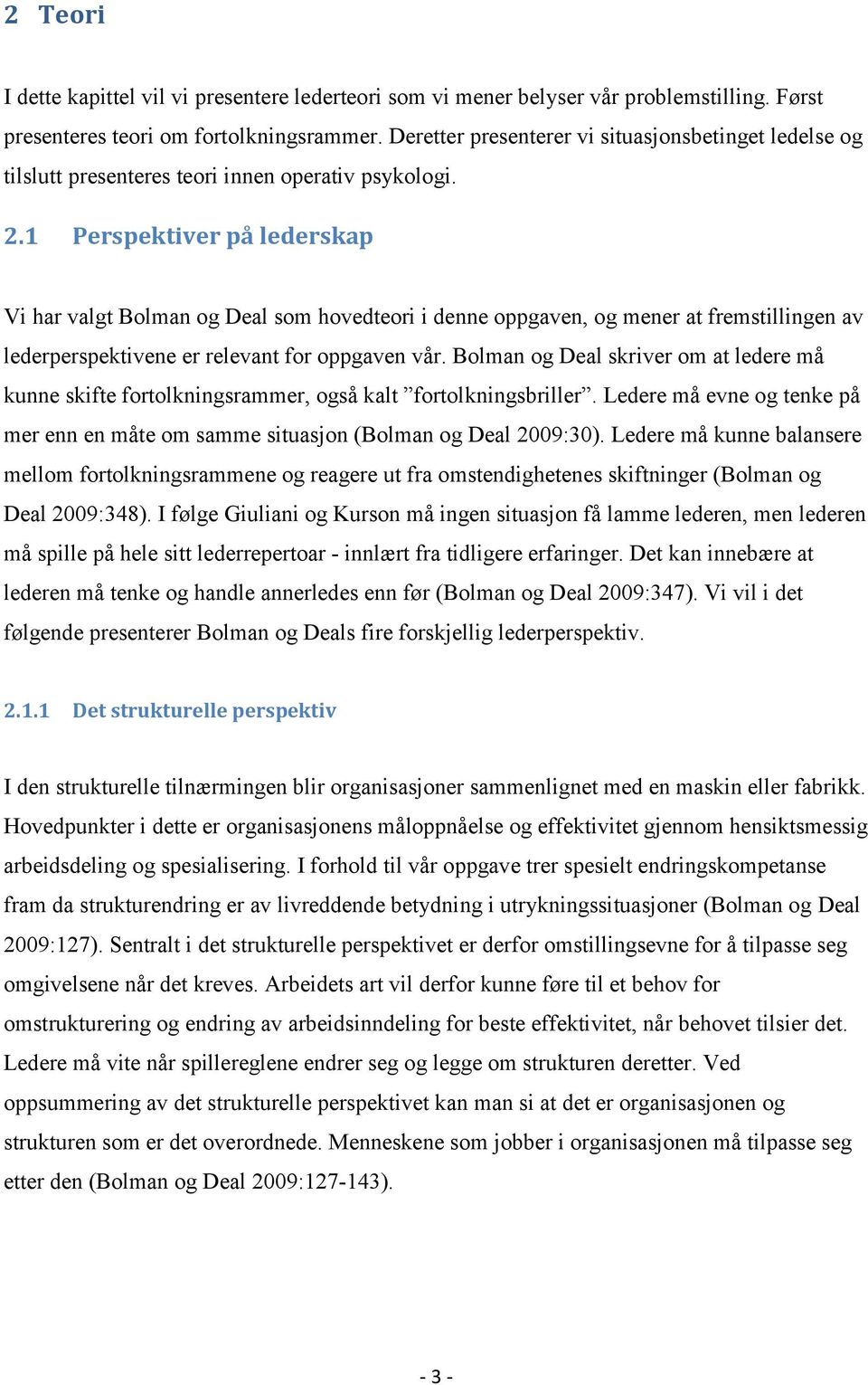 1 Perspektiver på lederskap Vi har valgt Bolman og Deal som hovedteori i denne oppgaven, og mener at fremstillingen av lederperspektivene er relevant for oppgaven vår.