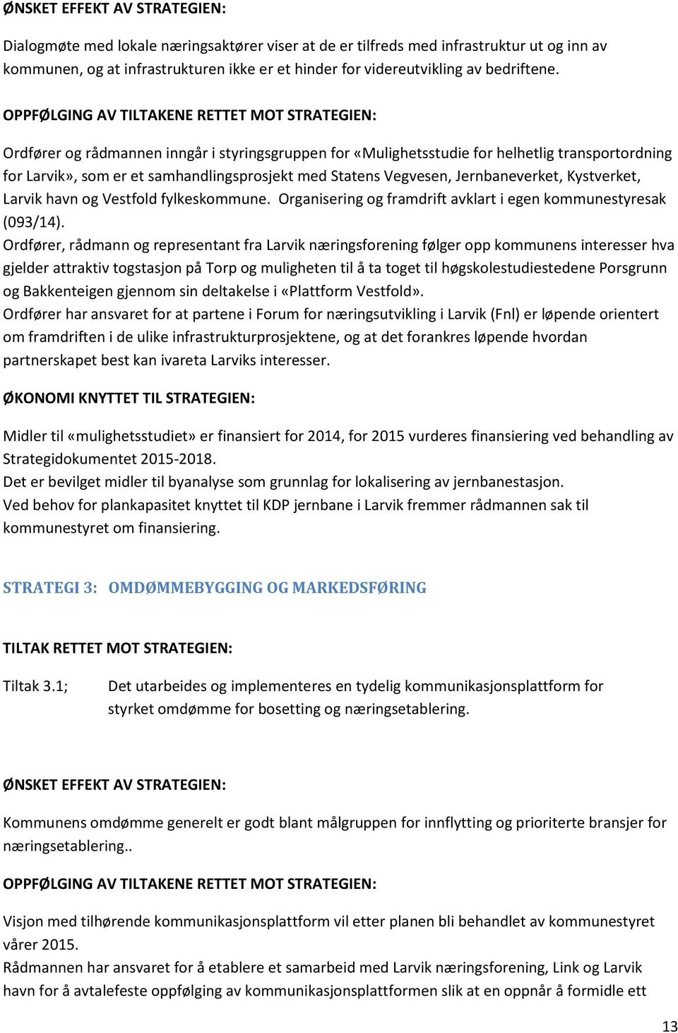 OPPFØLGING AV TILTAKENE RETTET MOT STRATEGIEN: Ordfører og rådmannen inngår i styringsgruppen for «Mulighetsstudie for helhetlig transportordning for Larvik», som er et samhandlingsprosjekt med