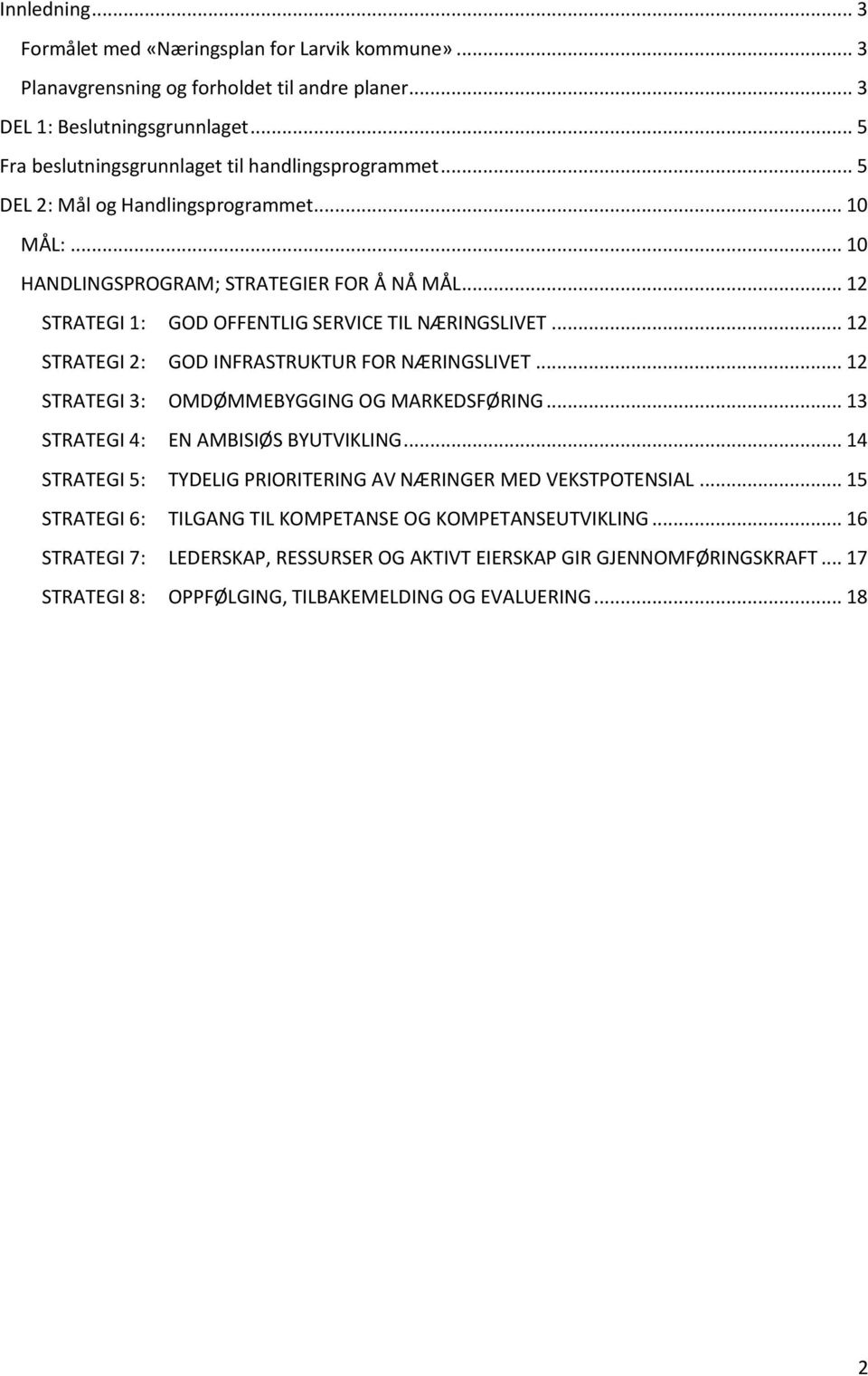 .. 12 STRATEGI 1: GOD OFFENTLIG SERVICE TIL NÆRINGSLIVET... 12 STRATEGI 2: GOD INFRASTRUKTUR FOR NÆRINGSLIVET... 12 STRATEGI 3: OMDØMMEBYGGING OG MARKEDSFØRING.