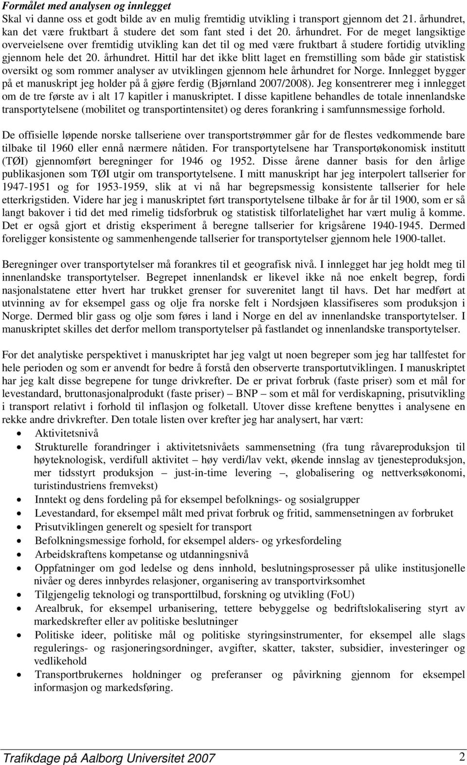 Hittil har det ikke blitt laget en fremstilling som både gir statistisk oversikt og som rommer analyser av utviklingen gjennom hele århundret for Norge.