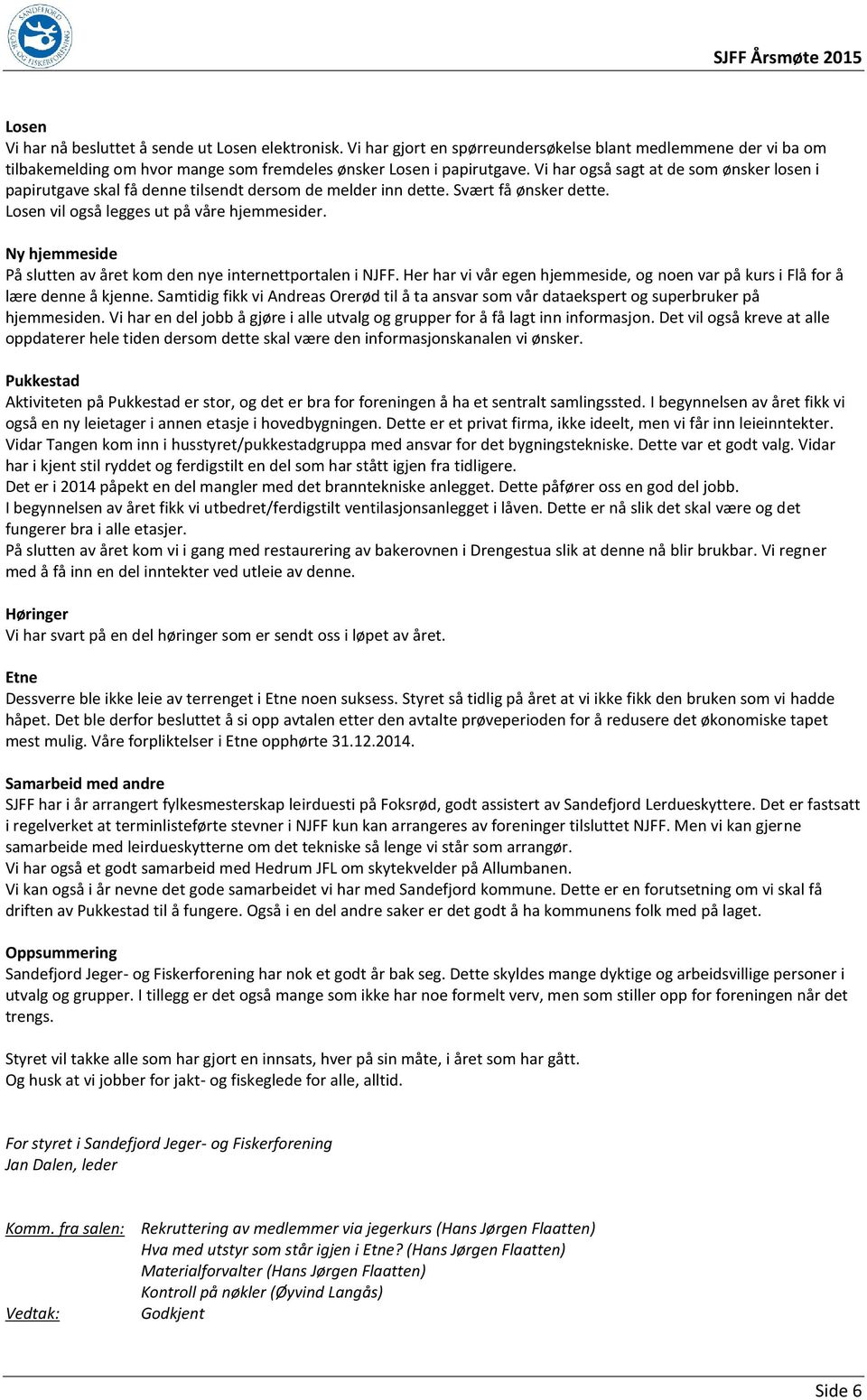 Ny hjemmeside På slutten av året kom den nye internettportalen i NJFF. Her har vi vår egen hjemmeside, og noen var på kurs i Flå for å lære denne å kjenne.