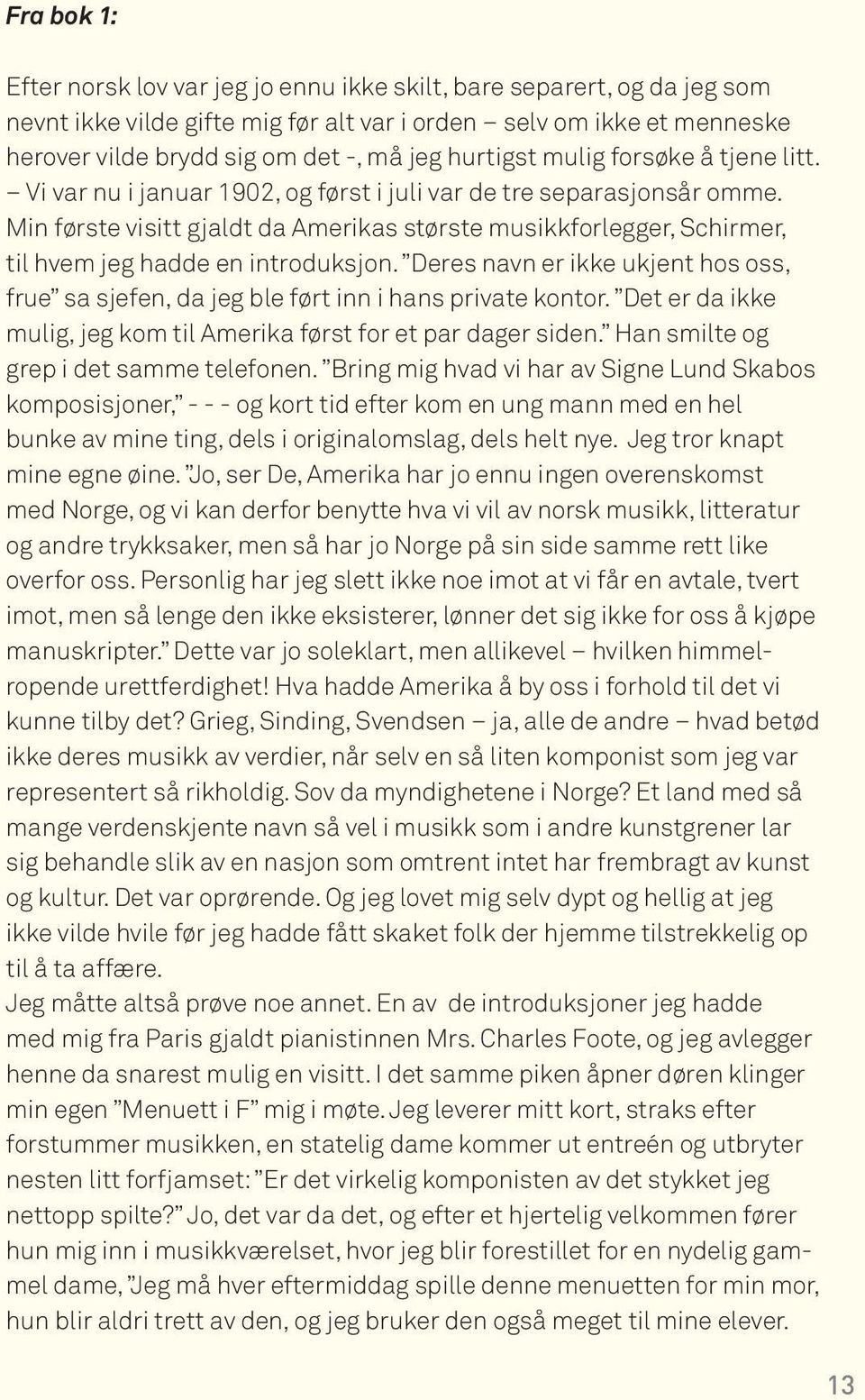 Min første visitt gjaldt da Amerikas største musikkforlegger, Schirmer, til hvem jeg hadde en introduksjon.