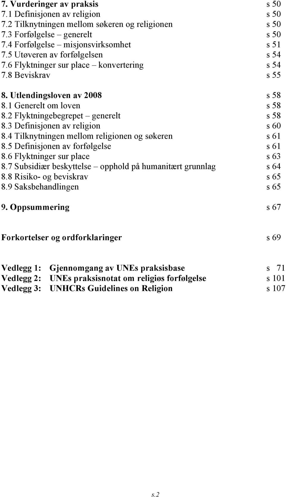 3 Definisjonen av religion s 60 8.4 Tilknytningen mellom religionen og søkeren s 61 8.5 Definisjonen av forfølgelse s 61 8.6 Flyktninger sur place s 63 8.