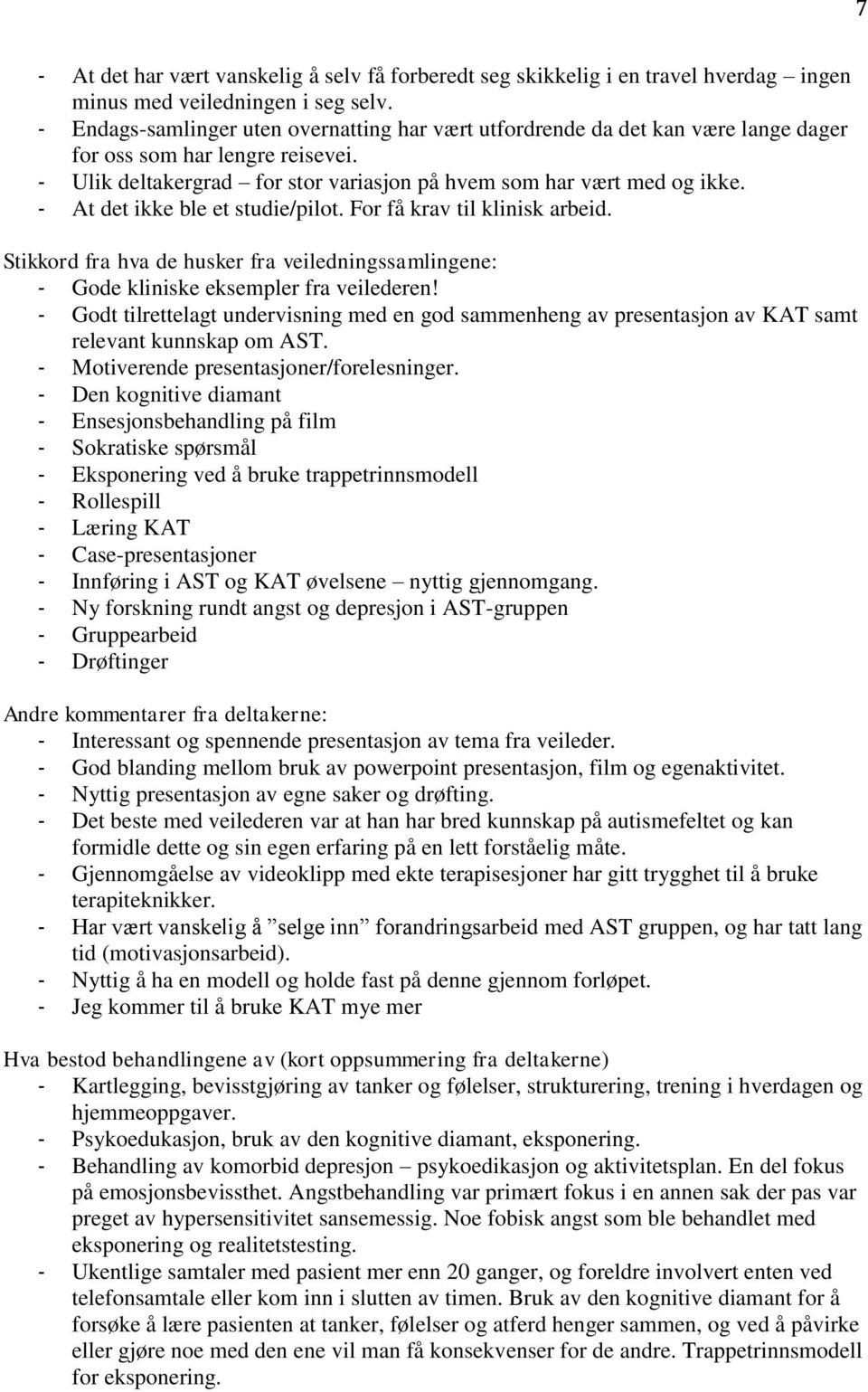 - At det ikke ble et studie/pilot. For få krav til klinisk arbeid. Stikkord fra hva de husker fra veiledningssamlingene: - Gode kliniske eksempler fra veilederen!