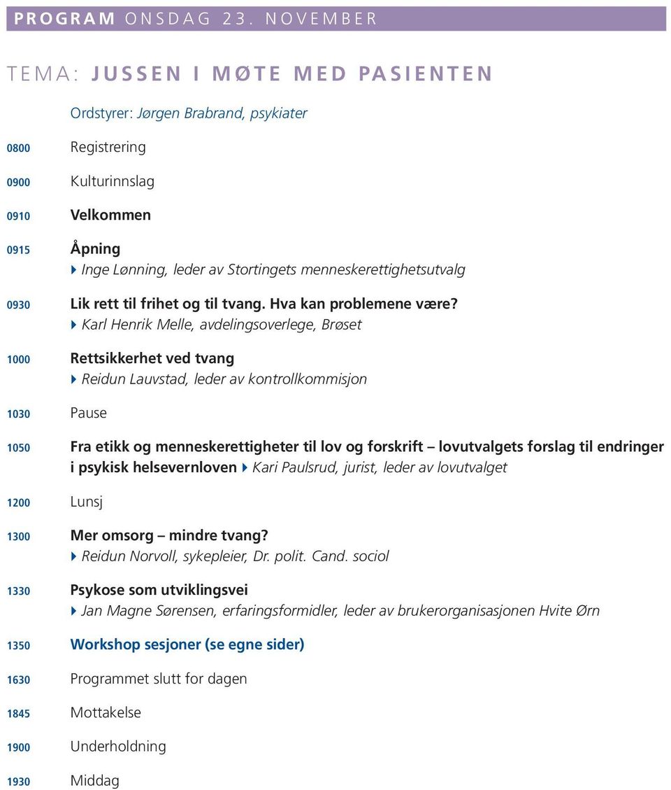 Stortingets menneskerettighetsutvalg 0930 Lik rett til frihet og til tvang. Hva kan problemene være?