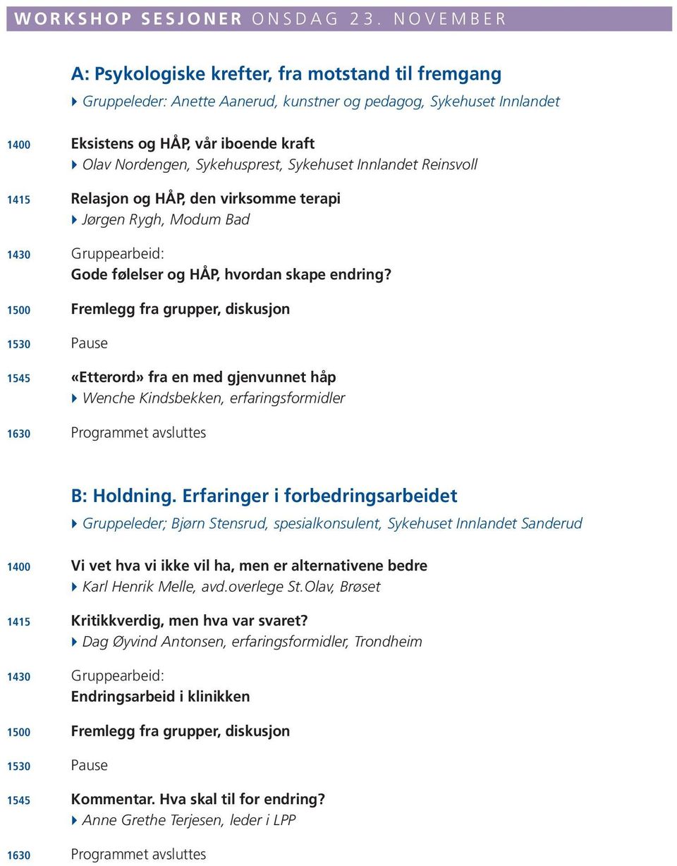 Sykehusprest, Sykehuset Innlandet Reinsvoll 1415 Relasjon og HÅP, den virksomme terapi Jørgen Rygh, Modum Bad 1430 Gruppearbeid: Gode følelser og HÅP, hvordan skape endring?