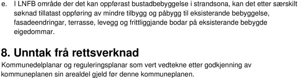 levegg og frittliggjande bodar på eksisterande bebygde eigedommar. 8.