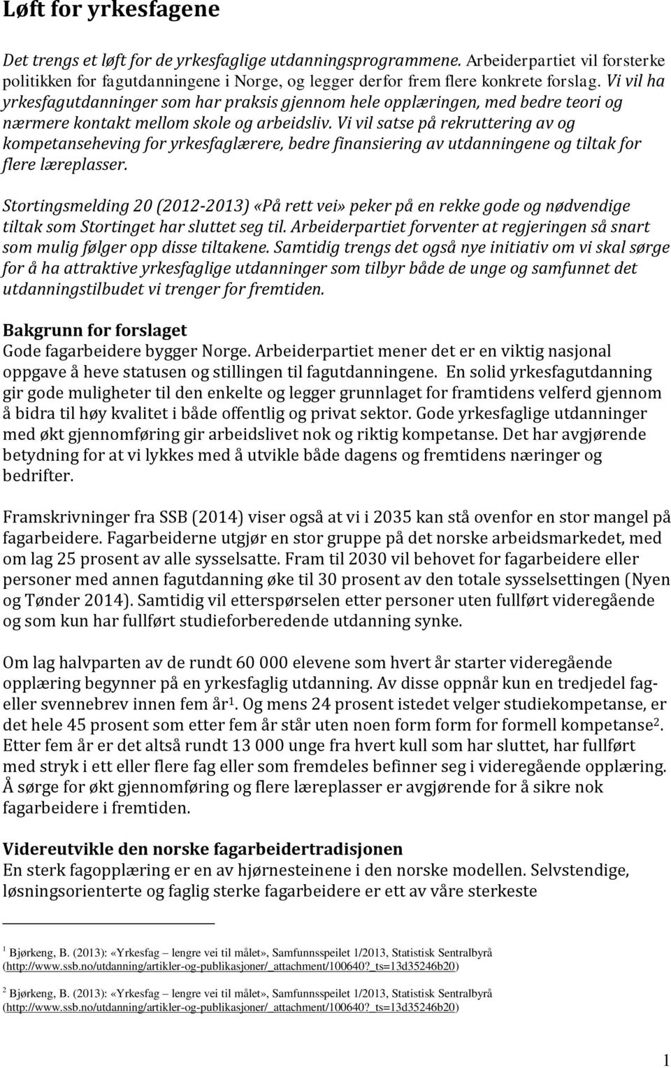 Vi vil satse på rekruttering av og kompetanseheving for yrkesfaglærere, bedre finansiering av utdanningene og tiltak for flere læreplasser.